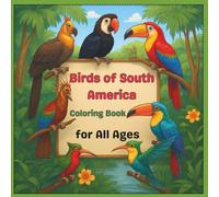 Birds of South America: Coloring Book for All Ages