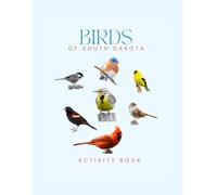 Birds of South Dakota Activity Book: A Young Explorer’s Field Guide to Identifying Backyard Birds of South Dakota