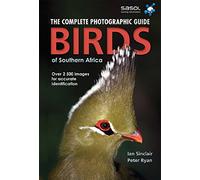 Complete Photographic Field Guide Birds of Southern Africa by Ian Sinclair Ian Sinclair, Peter Ryan (Auteur)