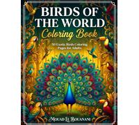Birds of the World Coloring Book for Adults: 50 Exotic Bird Designs for Relaxation, Mindfulness & Creative Coloring