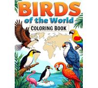 Birds of the World Coloring Book for Kids: Fun and Educational Bird Coloring Pages with Facts About Where They Live, What They Eat, and Their Body Sizes (Ages 4-8)