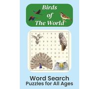 Birds of The World Word Search Puzzle Book: Fun Bird-Themed Word Search for All Ages | 6x9 Inches, 110 Pages, 50+ Puzzles with Solutions | Perfect for Bird Lovers, Travel, Vacations, and Stress Relief