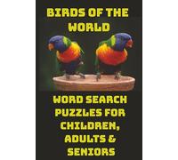 Birds of the World Word Search Puzzles For Children, Adults & Seniors: Word Searches with Easy-to-Read Print Featuring Backyard Birds, Exotic Species, ... | A Fun Gift for Children, Adults & Seniors