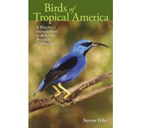 Birds Of Tropical America: A Watcher's Introduction To Behavior, Breedings, And Diversity