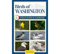 Birds of Washington Field Guide and Logbook: An Essential Birdwatching Guide with Identification Tips for 60 Common Bird Species in Washington