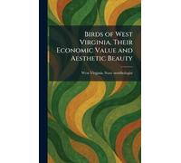 Birds of West Virginia, Their Economic Value and Aesthetic Beauty