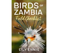 Birds of Zambia Field Checklist: A Practical Birdwatching Logbook with Scientific Names, Field Notes and Life List for Zambia's Birds