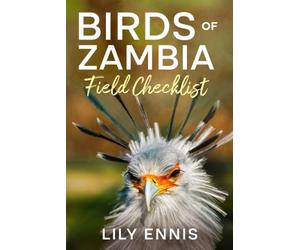 Birds of Zambia Field Checklist: A Practical Birdwatching Logbook with Scientific Names, Field Notes and Life List for Zambia's Birds