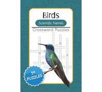 Birds Scientific Names Crossword Puzzles: Crossword Puzzles with Easy to Read Print about Birds, Bird names, and Bird species | 6x9 inches, 100 pages ... Gift for Vacations, Holidays, and Relaxation