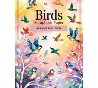 Birds scrapbook paper: A Beautiful Collection of Bird-Themed Background Sheets Perfect for DIY Projects, Gift Wrapping, Collages, and Creative Arts