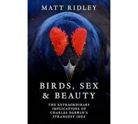 Birds, Sex and Beauty: The Extraordinary Implications of Charles Darwin’s Strangest Idea