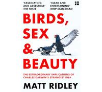 Birds, Sex and Beauty: The Extraordinary Implications of Charles Darwin’s Strangest Idea