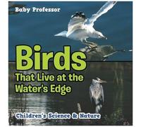 Birds That Live At The Water's Edge Children's Science & Nature