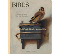 Birds : The Goldfinch & Friends The Human Fascination with Birds in the Arts /anglais