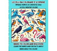 Birds to color and discover: Learn the Names and Fun Facts about Birds While You Color!