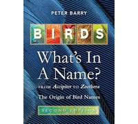 Birds What's in a Name?: From Accipiter to Zoothera the Origin of Bird Names