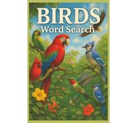 Birds Word Search: 55 Word Search Puzzles Featuring Songbirds, Owls, Eagles & Backyard Birds with Interesting Facts, Birding Tips & Complete Solutions