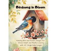 Birdsong in Bloom: Relaxing Bird and Flower Designs for Stress Relief and Mindful Coloring
