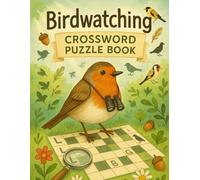 Birdwatching Crossword Puzzle Book: Learn Birding Terms, Spot UK Garden Birds, and Build Your Bird Vocabulary: Fun Crosswords Featuring UK Birds, Bird ... Birding Vocabulary for Nature Enthusiasts