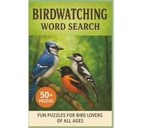 Birdwatching Word Search: Explore the diversity of birds from around the world with over 50 puzzles