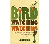 Birdwatchingwatching: One Year, Two Men, Three Rules, Ten Thousand Birds