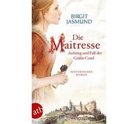 Birgit Jasmund Die Maitresse: Aufstieg und Fall der Gräfin Cosel (Poche)