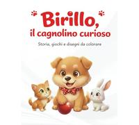 Birillo, il cagnolino curioso: Storia, giochi e disegni da colorare