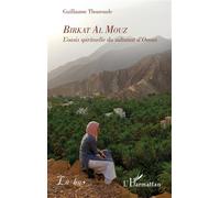 Birkat Al Mouz L'Oasis spirituelle du Sultanat d'Oman - Guillaume Thouroude - L'harmattan - broché - Récit