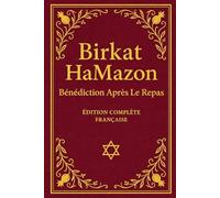 Birkat HaMazon - La Bénédiction Après le Repas: Texte complet, hébreu-français, avec toutes les prières : Zimoun, Al Hanissim, Yaalé Veyavo, Harahamane, et la Bénédiction de l’Hôte