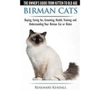 Birman Cats The Owners Guide from Kitten to Old Age Buying Caring For Grooming Health Training and Understanding Your Birman Cat or Kitten - Rosemary Kend Rosemary KendallRosemary Kendall (Auteur)