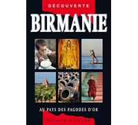 Birmanie: Au pays des pagodes d'or