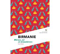 Birmanie : Dieux, or et frontières