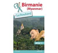 Birmanie (Myanmar) - Guide Du Routard 2018-2019