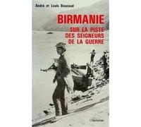 BIRMANIE : SUR LA PISTE DESSEIGNEURS DE LA GUERRE BOUCAUD ANDRE ET LOU (Auteur)