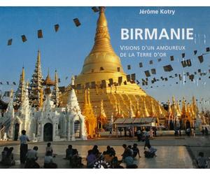 Birmanie. Visions d’un amoureux de la Terre d’or