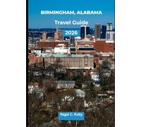 BIRMINGHAM, ALABAMA TRAVEL GUIDE 2026: 2026 Edition: Insider Tips for Civil Rights History, Southern Food, Outdoor Adventures & Hidden Gems