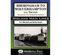 Birmingham to Wolverhampton Via Tipton: Including the Harborne Branch - [Version Originale] Inconnu (Auteur)