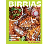 Birrias: 60 Recipes from Traditional to Modern