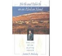 Birth and Rebirth on an Alaskan Island Joanne B. Mulcahy (Auteur)
