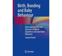 Birth, Bonding and Baby Behaviour: Understanding the Links Between Childbirth Experience and Early Infant Behaviour