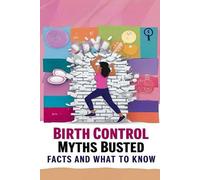 Birth Control Myths Busted - Facts And What To Know: Myths About Birth Control Abound, Making It Challenging For People To Discern Fact From Fiction. So, We're Busting The Biggest Myths To Help.