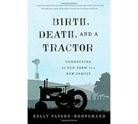 Birth, Death, And A Tractor: Connecting An Old Farm To A New Family
