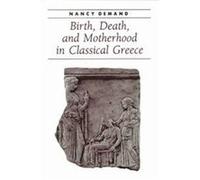 Birth, Death, And Motherhood In Classical Greece, Ancient Society and History Series Nancy Demand (Auteur)