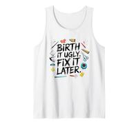 Birth It Ugly Fix Later, plus tard, pour les créateurs, pas pour les perfectionnistes Débardeur