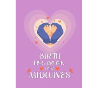 Birth Log Book for Midwives: Professional Maternity Delivery Record Journal for Tracking Labor, Birth Details, Newborn Information & Patient Notes