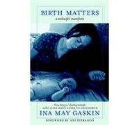 Birth Matters by Ina May Gaskin Gaskin, Ina May (Auteur)