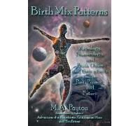 Birth Mix Patterns: Astrology, Numerology And Birth Order And Their Effects On The Past, Present And Future