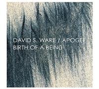 Birth Of A Being (Expanded) by David S. Ware & Apogee