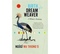 Birth of a Dream Weaver : A Writer's Awakening Ngugi Wa Thiong o (Auteur)