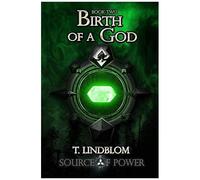 Birth Of A God: Second Book In The Source Of Power Trilogy